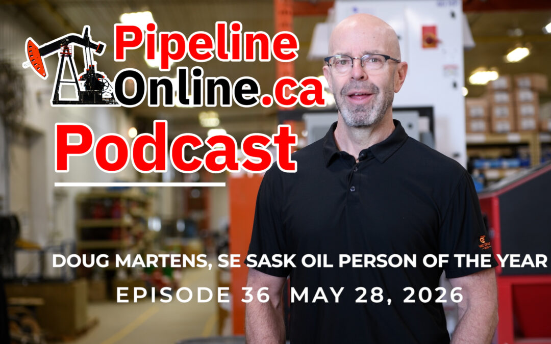 Pipeline Online Podcast: Doug Martens, Southeast Saskatchewan Oil Person of the Year