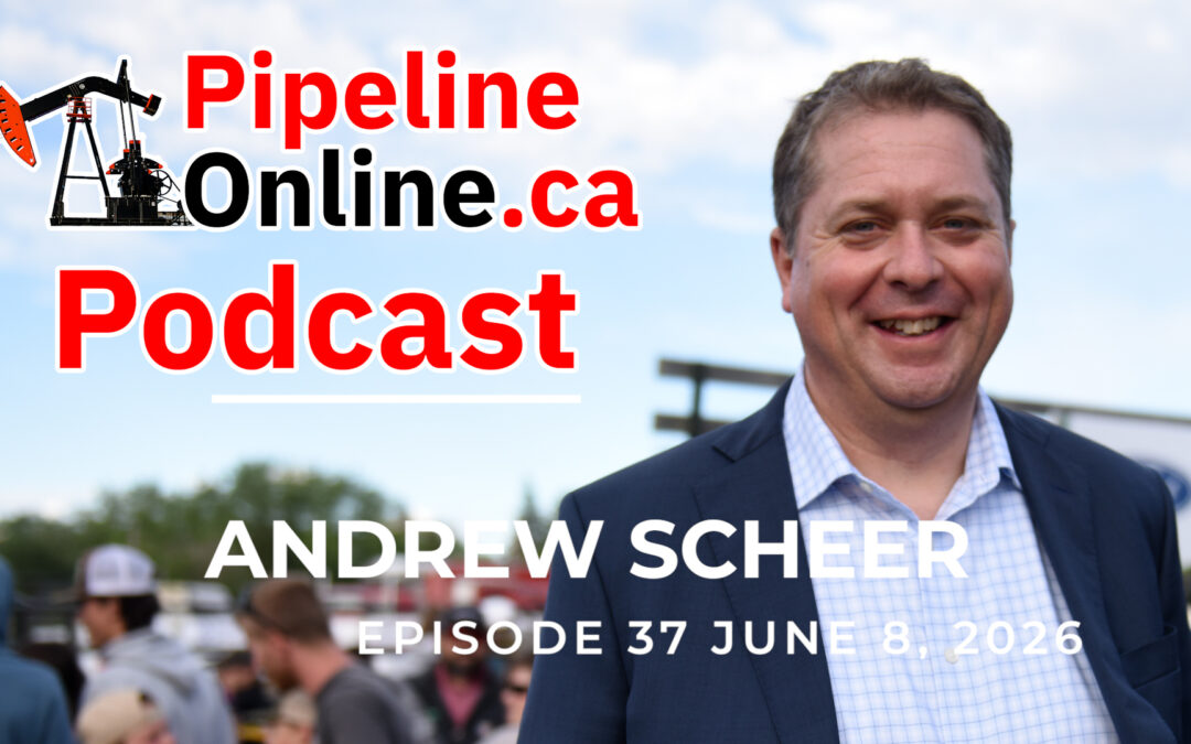 Pipeline Online Podcast, Ep. 37: Andrew Scheer, federal energy update